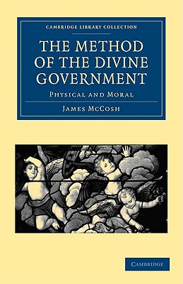 The Method of the Divine Government: Physical and Moral - McCosh, James