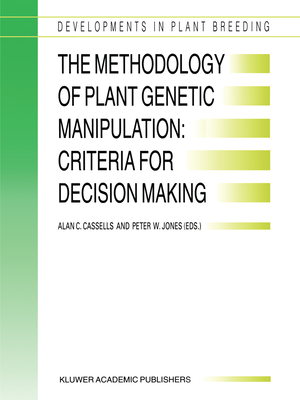 The Methodology of Plant Genetic Manipulation: Criteria for Decision Making: Proceedings of the Eucarpia Plant Genetic Manipulation Section Meeting Held at Cork, Ireland from September 11 to September 14, 1994 - Cassells, Alan C (Editor), and Jones, Peter (Editor)