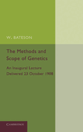 The Methods and Scope of Genetics: An Inaugural Lecture Delivered 23 October 1908