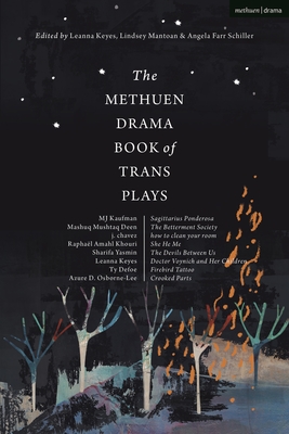 The Methuen Drama Book of Trans Plays: Sagittarius Ponderosa; The Betterment Society; How to Clean Your Room; She He Me; The Devils Between Us; Doctor Voynich and Her Children; Firebird Tattoo; Crooked Parts - Osborne-Lee, Azure D, and Defoe, Ty, and Kaufman, Mj