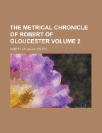 The Metrical Chronicle of Robert of Gloucester Volume 2