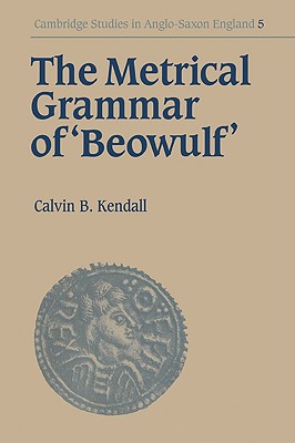 The Metrical Grammar of Beowulf - Kendall, Calvin B.