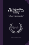 The Metropolitan Debts of Boston and Vicinity: Sinking Fund and Serial Bond Methods Compared: Proposed Legislation