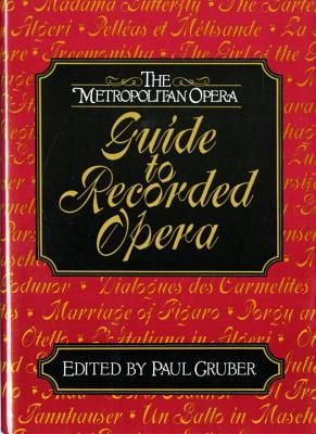 The Metropolitan Opera Guide to Recorded Opera - Gruber, Paul (Editor)