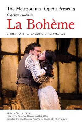 The Metropolitan Opera Presents: Puccini's La Boheme: Libretto, Background and Photos - Puccini, Giacomo (Composer), and Illica, Luigi (Composer)