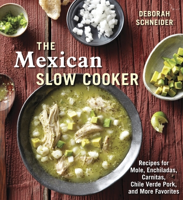 The Mexican Slow Cooker: Recipes for Mole, Enchiladas, Carnitas, Chile Verde Pork, and More Favorites [A Cookbook] - Schneider, Deborah