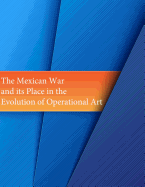The Mexican War and its Place in the Evolution of Operational Art