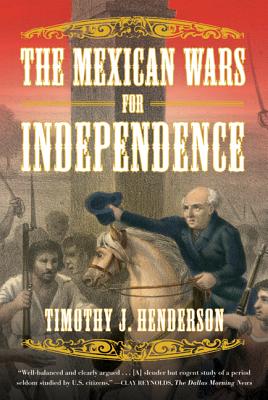 The Mexican Wars for Independence - Henderson, Timothy J
