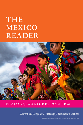 The Mexico Reader: History, Culture, Politics - Joseph, Gilbert M (Editor), and Henderson, Timothy J (Editor)