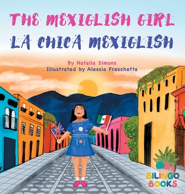 The Mexiglish Girl / La Chica Mexiglish - Simons, Natalia, and Books, Bilingo
