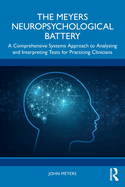 The Meyers Neuropsychological Battery: A Comprehensive Systems Approach to Analyzing and Interpreting Tests for Practicing Clinicians