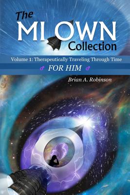 The Mi Own Collection: Volume I: Therapeutically Traveling Through Time, for Him - Thigpen, Anthony Kadarrell (Editor), and Robinson, Brian