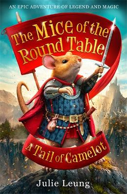 The Mice of the Round Table 1: A Tail of Camelot - Leung, Julie