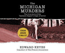The Michigan Murders: The True Story of the Ypsilanti Ripper's Reign of Terror