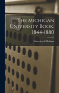 The Michigan University Book. 1844-1880