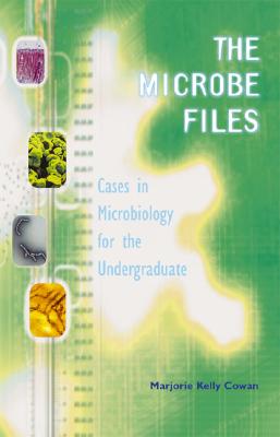 The Microbe Files: Cases in Microbiology for the Undergraduate (without answers) - Cowan, Marjorie