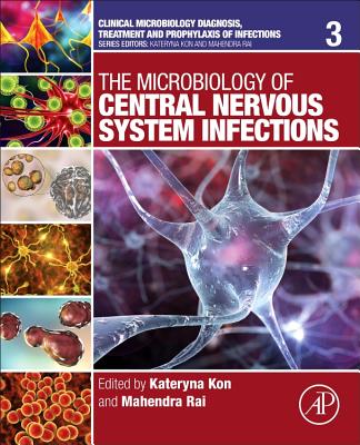 The Microbiology of Central Nervous System Infections - Kon, Kateryna (Volume editor), and Rai, Mahendra (Volume editor)