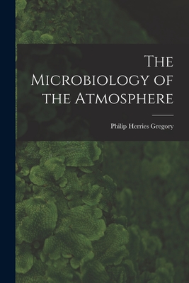 The Microbiology of the Atmosphere - Gregory, Philip Herries