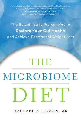 The Microbiome Diet: The Scientifically Proven Way to Restore Your Gut Health and Achieve Permanent Weight Loss - Kellman, Raphael, MD