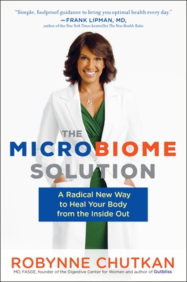 The Microbiome Solution: A Radical New Way to Heal Your Body from the Inside Out - Chutkan, Robynne, Dr.