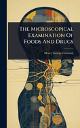 The Microscopical Examination Of Foods And Drugs