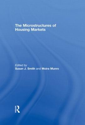 The Microstructures of Housing Markets - Smith, Susan J (Editor), and Munro, Moira (Editor)