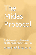 The Midas Protocol: High Frequency Business and the Alchemy of Success