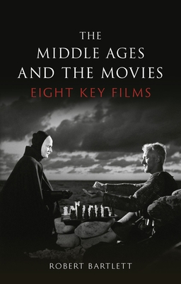 The Middle Ages and the Movies: Eight Key Films - Bartlett, Robert