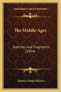 The Middle Ages: Sketches and Fragments (1904)