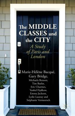 The Middle Classes and the City: A Study of Paris and London - Bacqu, M., and Bridge, G., and Benson, M.