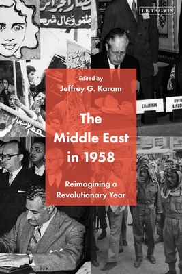 The Middle East in 1958: Reimagining a Revolutionary Year - Karam, Jeffrey G. (Editor)