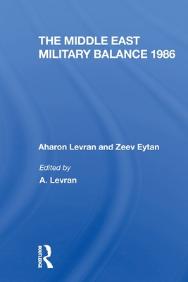 The Middle East Military Balance 1986 - Levran, Aharon, and Eytan, Zeev, and Alpher, Joseph