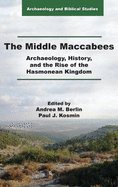 The Middle Maccabees: Archaeology, History, and the Rise of the Hasmonean Kingdom