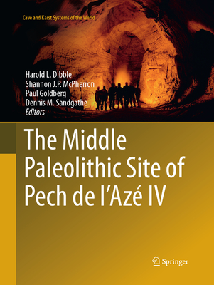The Middle Paleolithic Site of Pech de l'Az IV - Dibble, Harold L. (Editor), and McPherron, Shannon J. P. (Editor), and Goldberg, Paul (Editor)
