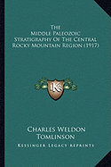 The Middle Paleozoic Stratigraphy Of The Central Rocky Mountain Region (1917)