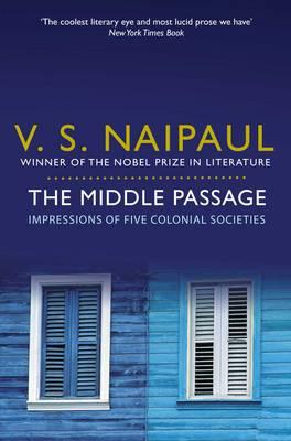 The Middle Passage: Impressions of Five Colonial Societies - Naipaul, V.S.