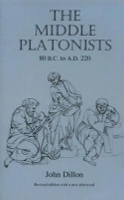 The Middle Platonists: 80 B.C. to A.D. 220 - Dillon, John M