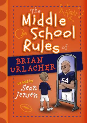 The Middle School Rules of Brian Urlacher - Jensen, Sean