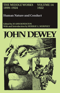 The Middle Works of John Dewey, Volume 14, 1899 - 1924: Human Nature and Conduct, 1922