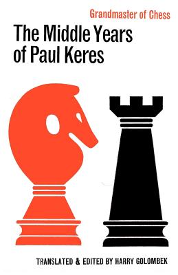 The Middle Years of Paul Keres Grandmaster of Chess - Keres, Paul, and Golombek, Harry (Translated by), and Sloan, Sam (Introduction by)