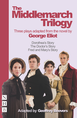 The Middlemarch Trilogy - Eliot, George, and Beevers, Geoffrey (Adapted by)