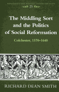 The Middling Sort and the Politics of Social Reformation: Colchester, 1570-1640