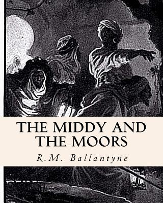 The Middy and the Moors - El Bey, Z (Editor), and Ballantyne, Robert Michael