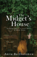 The Midget's House: A Circus Story... a Love Story... a Ghost Story