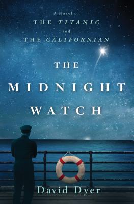 The Midnight Watch: A Novel of the Titanic and the Californian - Dyer, David