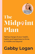 The Midpoint Plan: Taking charge of your health, habits and happiness to thrive in midlife and beyond