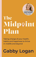 The Midpoint Plan: Taking charge of your health, habits and happiness to thrive in midlife and beyond