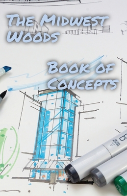 The Midwest Woods book of concepts: Part 1: 2023 - Sheets, S B