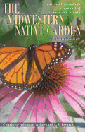 The Midwestern Native Garden: Native Alternatives to Nonnative Flowers and Plants: An Illustrated Guide
