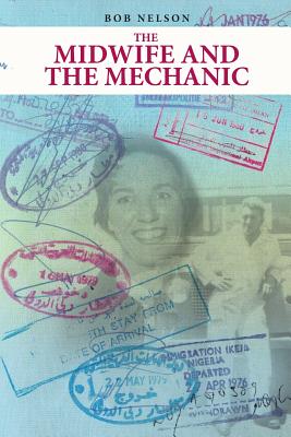 The Midwife and the Mechanic - Nelson, Bob, Ph.D.